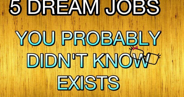 5 DREAM JOBS YOU PROBABLY DIDN’T KNOW EXIST