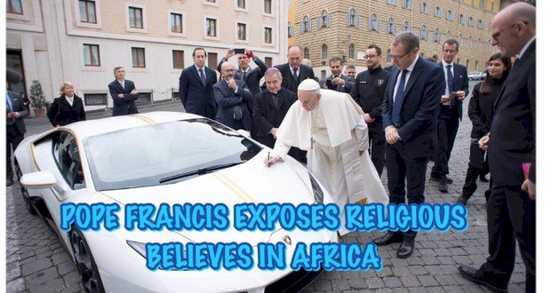 POPE FRANCIS EXPOSES RELIGIOUS BELIEVES IN AFRICA